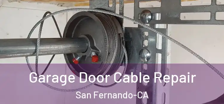 Garage Door Cable Repair San Fernando-CA